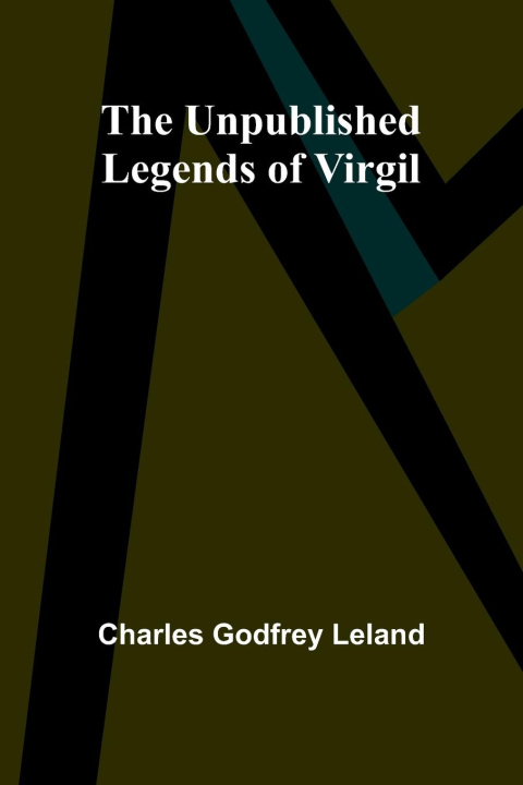Knjiga The Unpublished Legends of Virgil Charles Godfrey Leland