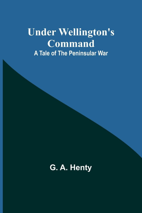 Knjiga Under Wellington's Command G. A. Henty