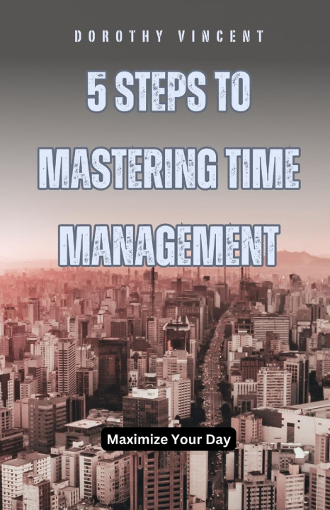 Buch 5 Steps to Mastering Time Management William Vincent