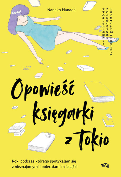 Книга Opowieść księgarki z Tokio Rok, podczas którego spotykałam się z nieznajomymi, by polecać im książki Hanada Nanako