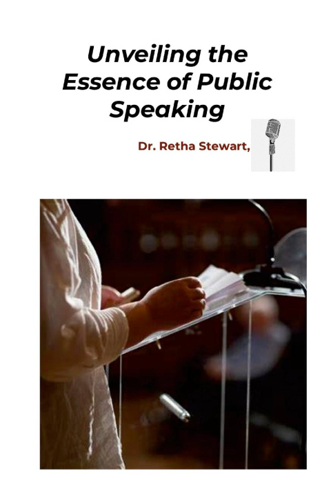 Buch Unveiling the Essence of Public Speaking Dr. Retha Stewart