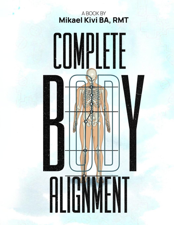 Knjiga COMPLETE BODY ALIGNMENT RMT Mikael Kivi BA