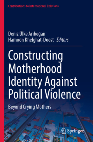Buch Constructing Motherhood Identity Against Political Violence Deniz Ülke Ar?bo?an