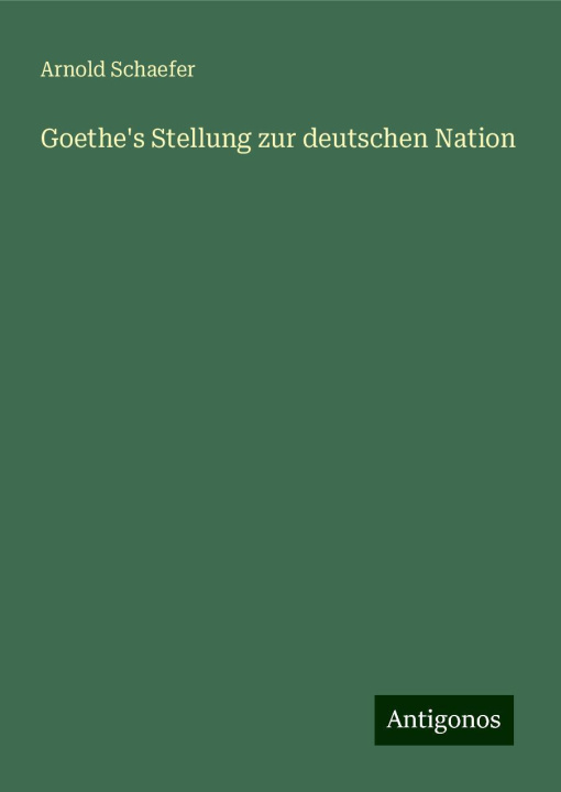 Boek Goethe's Stellung zur deutschen Nation Arnold Schaefer