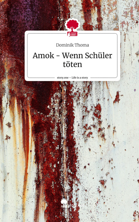 Boek Amok - Wenn Schüler töten. Life is a Story - story.one Dominik Thoma