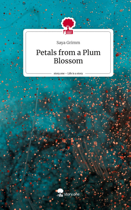 Libro Petals from a Plum Blossom. Life is a Story - story.one Saya Grimm