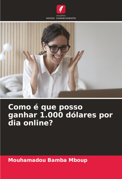 Boek Como é que posso ganhar 1.000 dólares por dia online? Mouhamadou Bamba Mboup