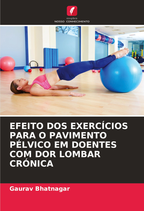 Boek EFEITO DOS EXERCÍCIOS PARA O PAVIMENTO PÉLVICO EM DOENTES COM DOR LOMBAR CRÓNICA Gaurav Bhatnagar