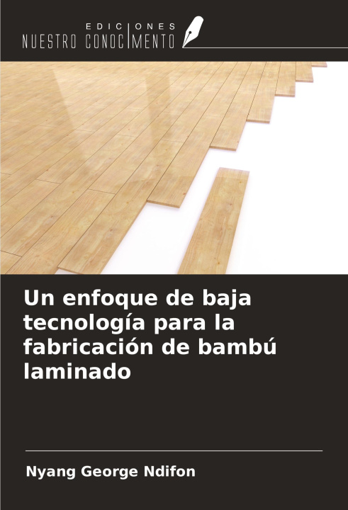 Boek Un enfoque de baja tecnología para la fabricación de bambú laminado 