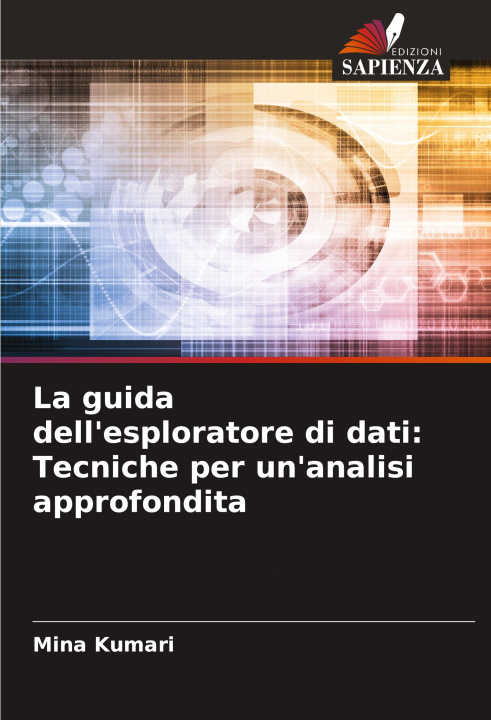 Libro La guida dell'esploratore di dati: Tecniche per un'analisi approfondita Mina Kumari
