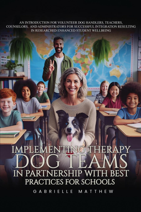 Knjiga Implementing Therapy Dog Teams in Partnership with Best Practices for Schools Gabrielle Matthew