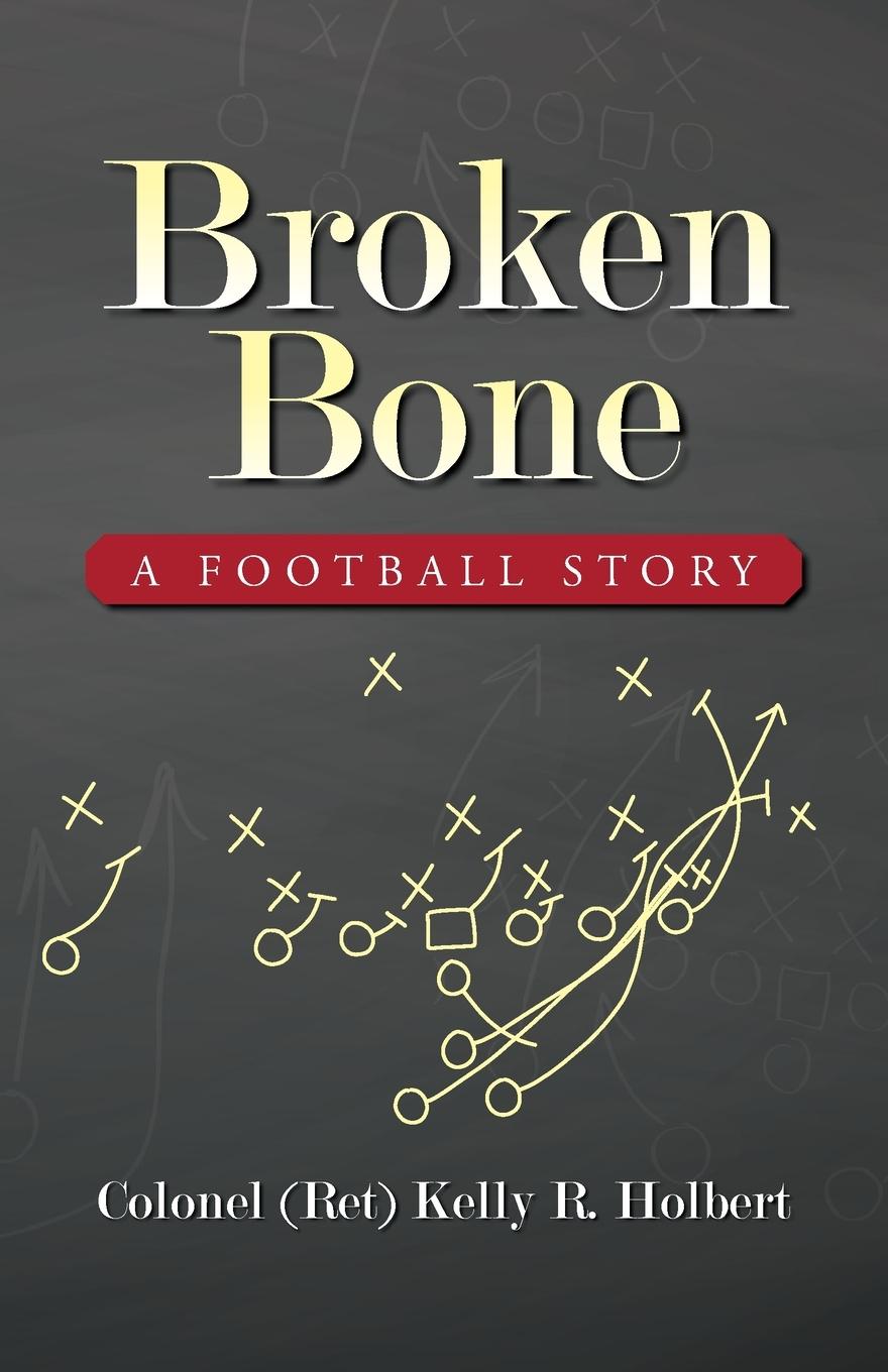 Knjiga Broken Bone Colonel (Ret) Kelly R. Holbert