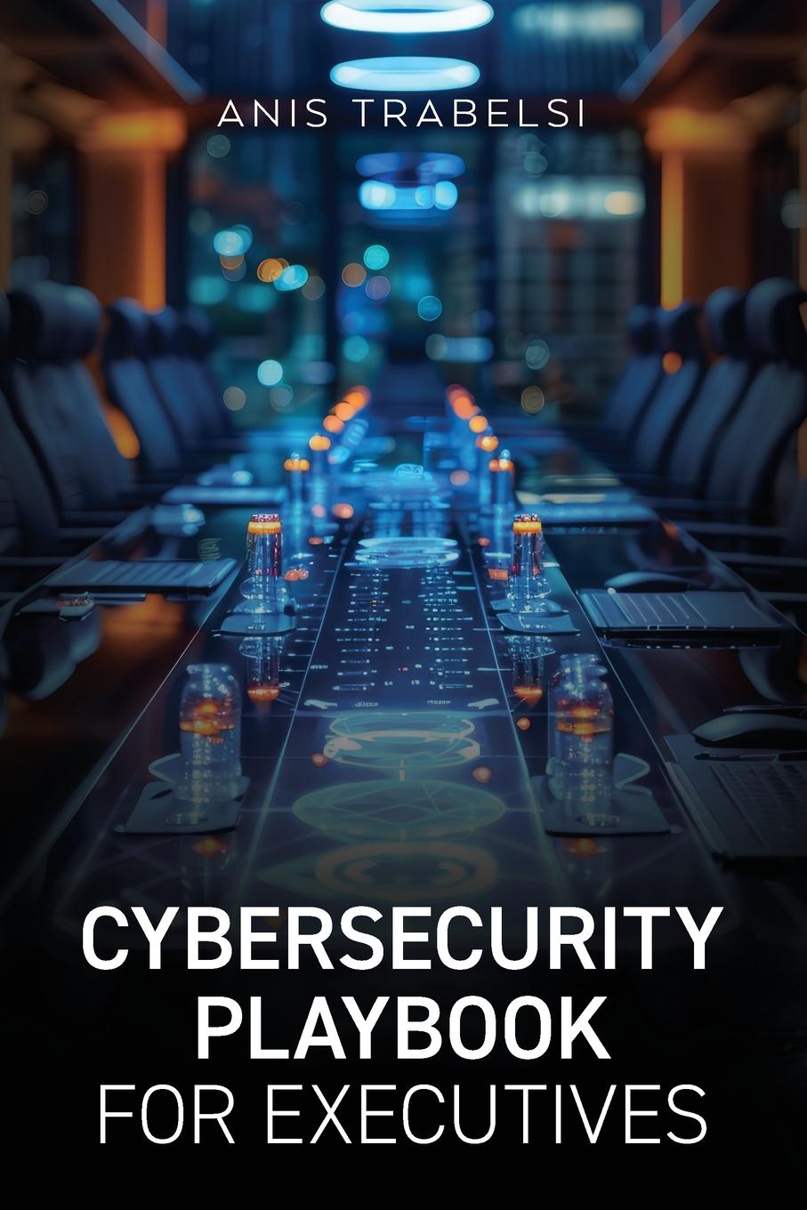 Knjiga Cybersecurity Playbook for Executives Anis Trabelsi