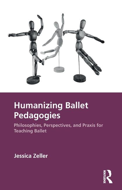 Knjiga Humanizing Ballet Pedagogies Jessica Zeller