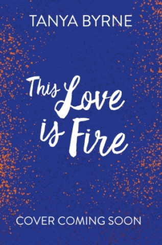 Knjiga This Love is Fire Tanya Byrne