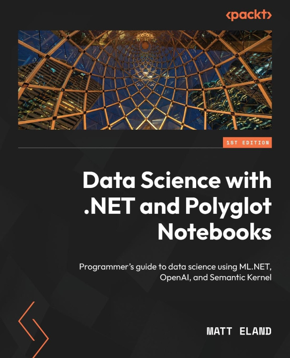 Book Data Science with .NET and Polyglot Notebooks Matt Eland