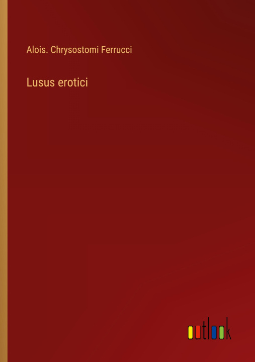 Boek Lusus erotici Alois. Chrysostomi Ferrucci