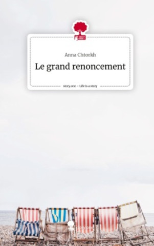 Boek Le grand renoncement. Life is a Story - story.one Anna Chtorkh