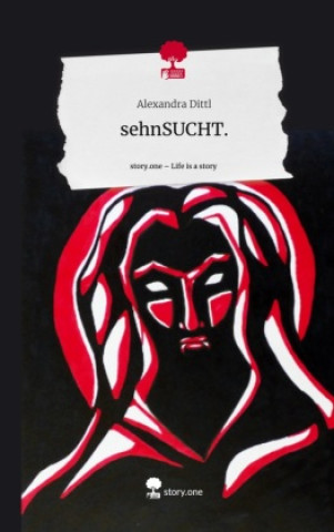 Libro sehnSUCHT.. Life is a Story - story.one Alexandra Dittl