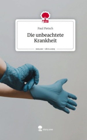 Libro Die unbeachtete Krankheit. Life is a Story - story.one Paul Pietsch