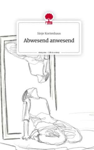 Boek Abwesend anwesend. Life is a Story - story.one Sinje Kortenhaus