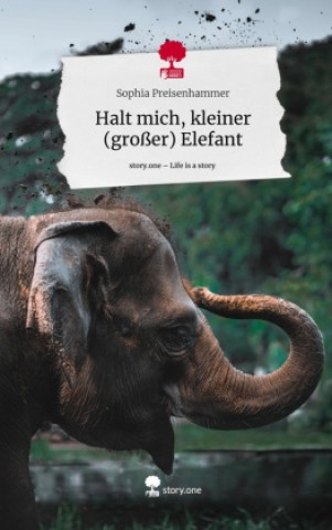 Libro Halt mich, kleiner   (großer) Elefant. Life is a Story - story.one Sophia Preisenhammer