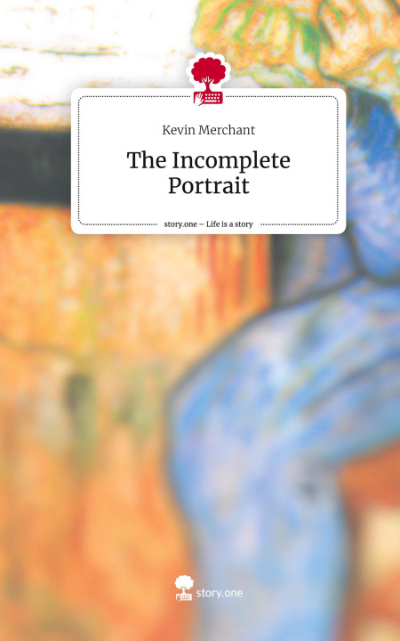 Boek The Incomplete Portrait. Life is a Story - story.one Kevin Merchant