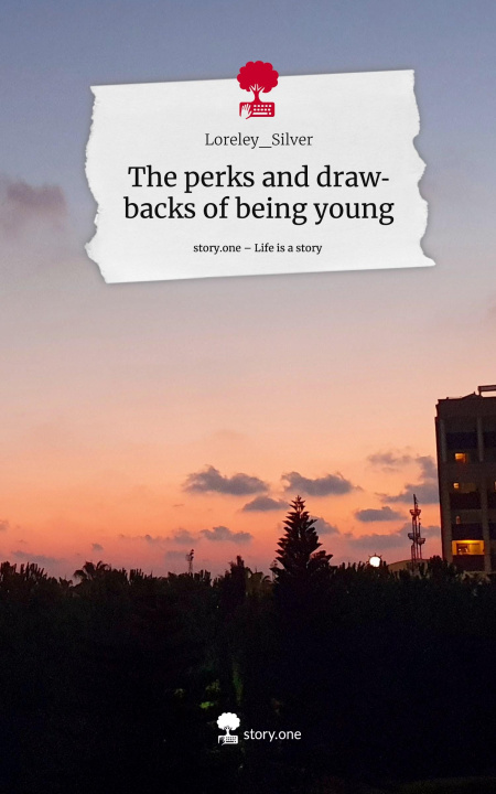 Boek The perks and drawbacks of being young. Life is a Story - story.one Loreley_Silver