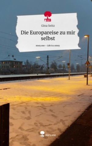 Libro Die Europareise zu mir selbst. Life is a Story - story.one Gina Seitz