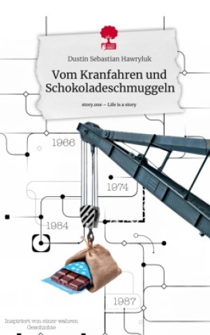 Boek Vom Kranfahren und       Schokoladeschmuggeln. Life is a Story - story.one Dustin Sebastian Hawryluk