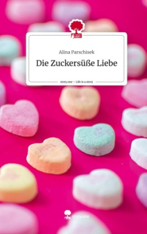 Boek Die Zuckersüße Liebe. Life is a Story - story.one Alina Parschisek