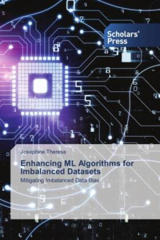 Knjiga Enhancing ML Algorithms for Imbalanced Datasets Josephine Theresa
