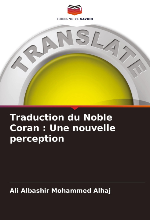 Book Traduction du Noble Coran : Une nouvelle perception Ali Albashir Mohammed Alhaj