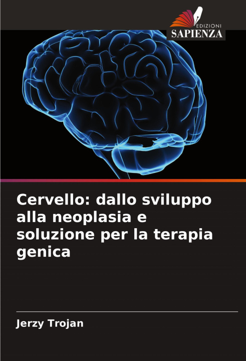 Boek Cervello: dallo sviluppo alla neoplasia e soluzione per la terapia genica Jerzy Trojan