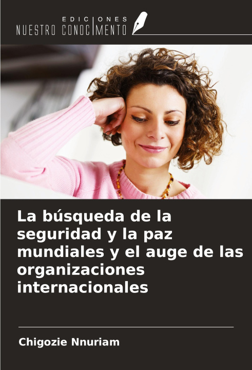 Boek La búsqueda de la seguridad y la paz mundiales y el auge de las organizaciones internacionales 