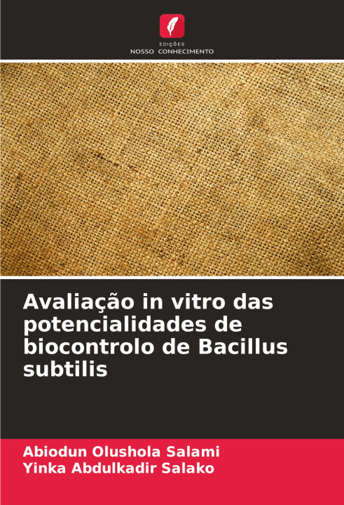 Libro Avaliaç?o in vitro das potencialidades de biocontrolo de Bacillus subtilis Yinka Abdulkadir Salako