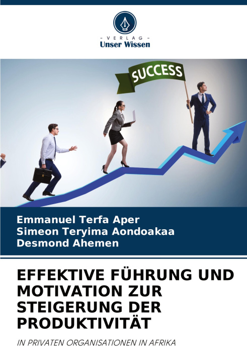 Boek EFFEKTIVE FÜHRUNG UND MOTIVATION ZUR STEIGERUNG DER PRODUKTIVITÄT Simeon Teryima Aondoakaa