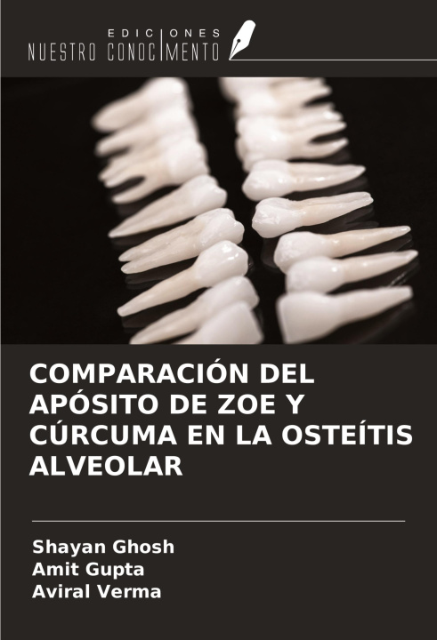 Libro COMPARACIÓN DEL APÓSITO DE ZOE Y CÚRCUMA EN LA OSTEÍTIS ALVEOLAR Amit Gupta