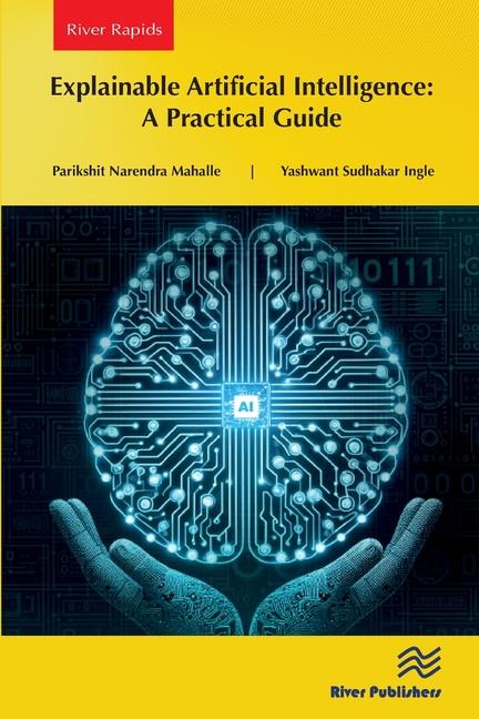 Libro Explainable Artificial Intelligence: A Practical Guide Yashwant Sudhakar Ingle