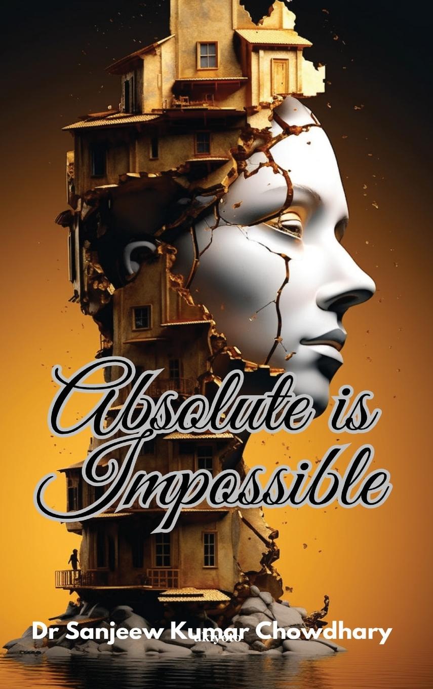 Knjiga Absolute Is Impossible Dr Sanjeew Kumar Chowdhary