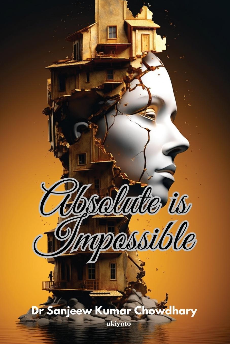 Knjiga Absolute Is Impossible Dr Sanjeew Kumar Chowdhary