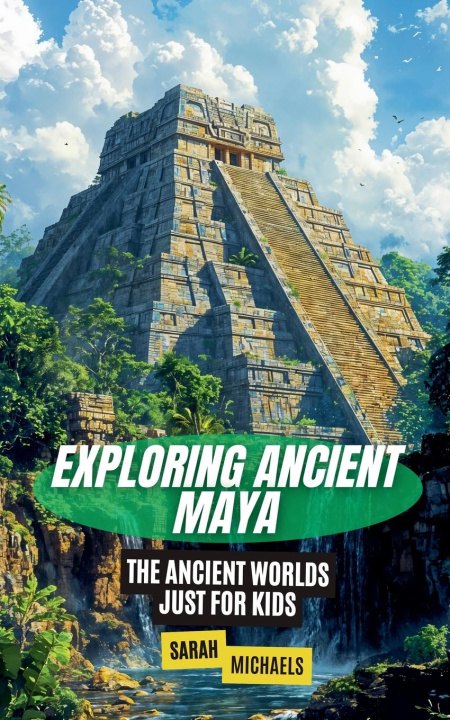 Knjiga Exploring Ancient Maya Sarah Michaels