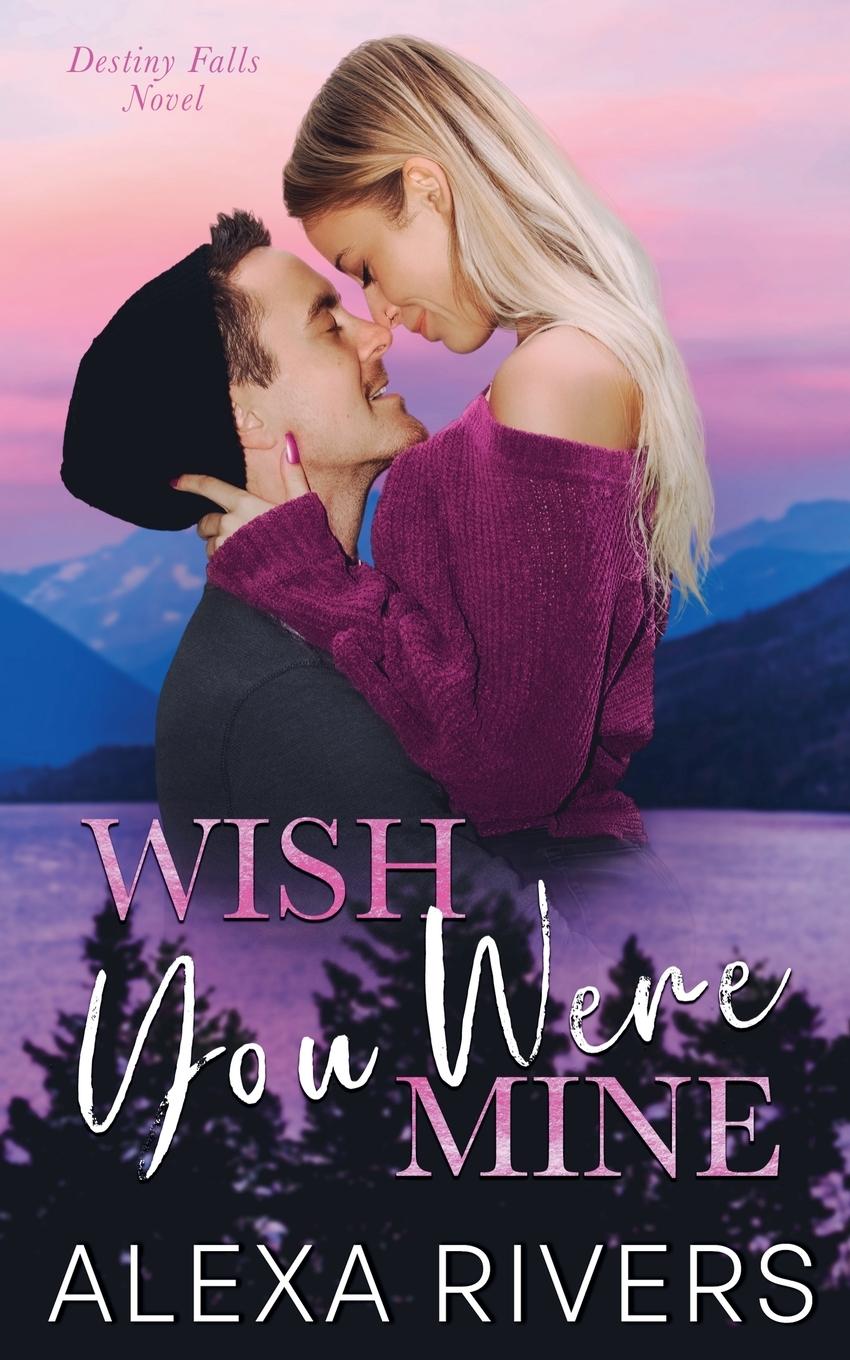 Kniha Wish You Were Mine Alexa Rivers