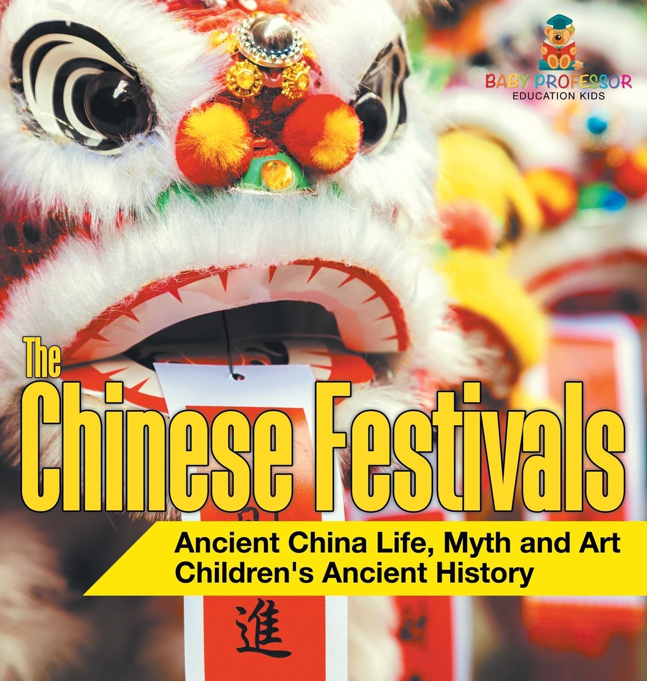 Libro The Chinese Festivals - Ancient China Life, Myth and Art | Children's Ancient History Baby Professor