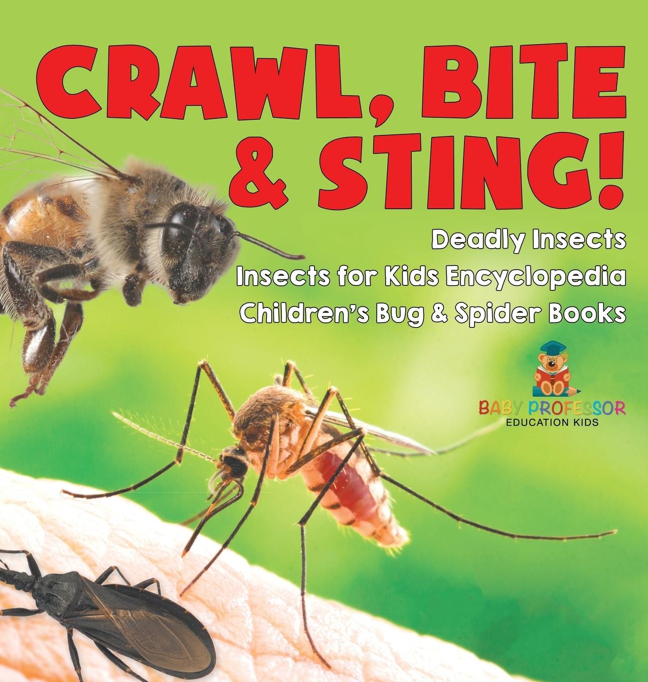 Książka Crawl, Bite & Sting! Deadly Insects | Insects for Kids Encyclopedia | Children's Bug & Spider Books Baby Professor