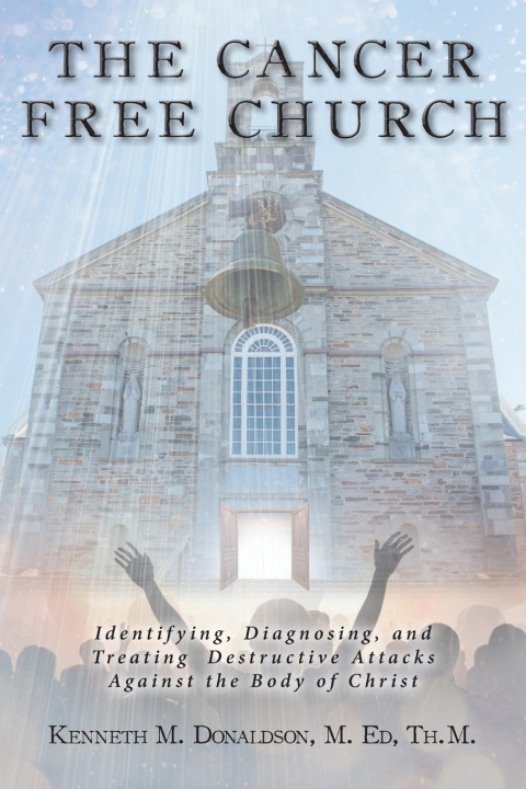 Knjiga The Cancer Free Church KENNETH M. DONALDSON M.Ed Th.M.