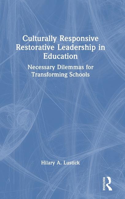 Libro Culturally Responsive Restorative Leadership in Education Hilary A. Lustick
