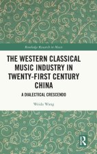 The Western Classical Music Industry in Twenty-First Century China: A Dialectical Crescendo