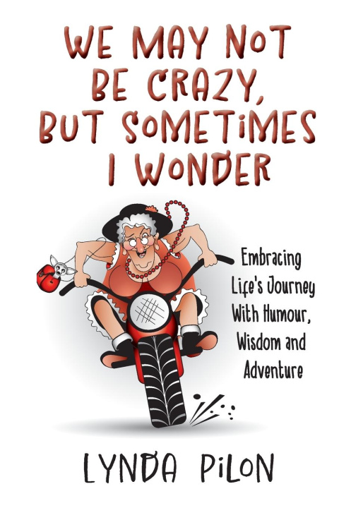 Knjiga We May Not Be Crazy, But Sometimes I Wonder Lynda Pilon