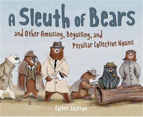 Libro A Sleuth of Bears and Other Amusing, Beguiling, and Peculiar Collective Nouns JACKSON COLTER